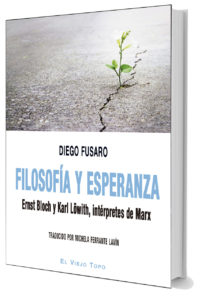 Filosofía y esperanza. Ernst Bloch y Karl Löwith, intérpretes de Marx